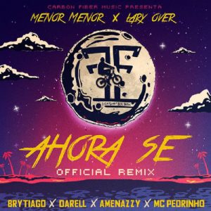 Menor Menor Ft. Lary Over, Brytiago, Darell, Amenazzy y MC Pedrinho – Ahora Sé (Remix)