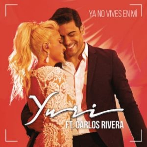 Yuri Ft Carlos Rivera – Ya No Vives En Mí (Versión Pop)