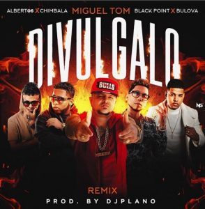 Chimbala Ft. Migueltom, Black Jonas Point, Bulova, Albert06 – Divulgalo (Remix)