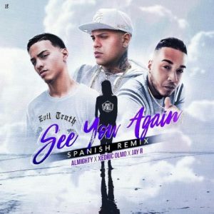 Xedric Olmo Ft Almighty, Jay R – See You Again (Spanish Remix)