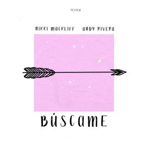 Nikki Mackliff Ft. Andy Rivera – Buscame
