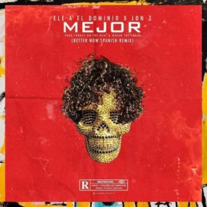 Ele A El Dominio Ft Jon Z – Mejor (Better Now Spanish Remix)