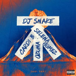 DJ Snake Ft Ozuna, Selena Gomez, Cardi B – Taki Taki