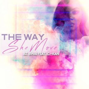 Bz Bwai Ft C-Kan – The Way She Move