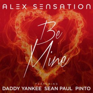 Alex Sensation Ft. Daddy Yankee  Sean Paul y Pinto – Be Mine