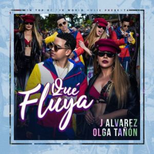 J Alvarez Ft Olga Tanon – Qué Fluya