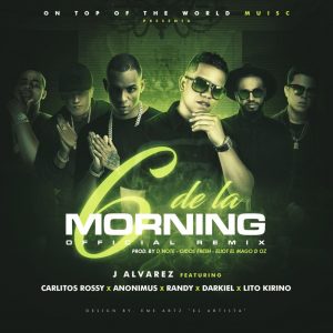 J Alvarez Ft. Darkiel, Randy, Anonimus, Carlitos Rossy Y Lito Kirino – 6 De La Morning (Reloaded)