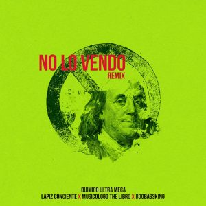 Quimico Ultra Mega Ft Lapiz Conciente y Musicologo – No Lo Vendo (Remix)